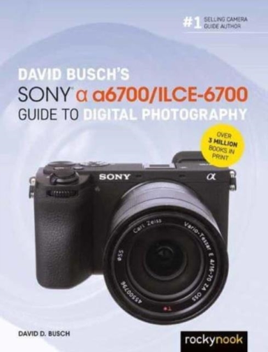 David Buschs Sony Alpha A6700/ilce-6700 Guide to Digital Ph