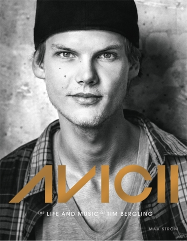 Avicii : the life and music of Tim Bergling