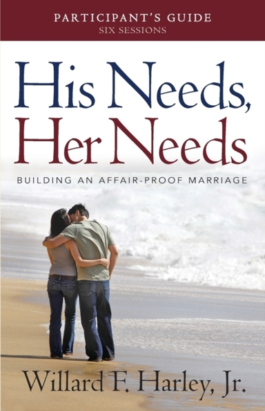 His Needs Her Needs Participant`s Guide Building an Affai