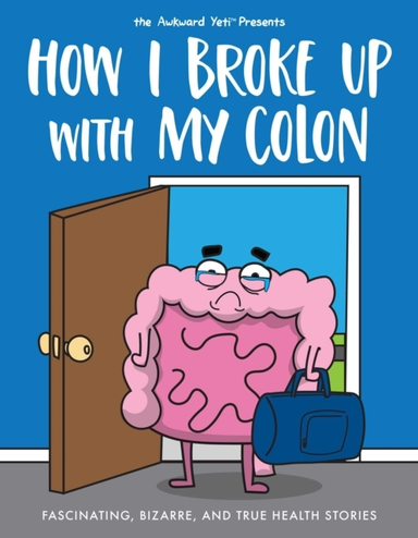 How I Broke up With My Colonfascinating Bizarre and True H