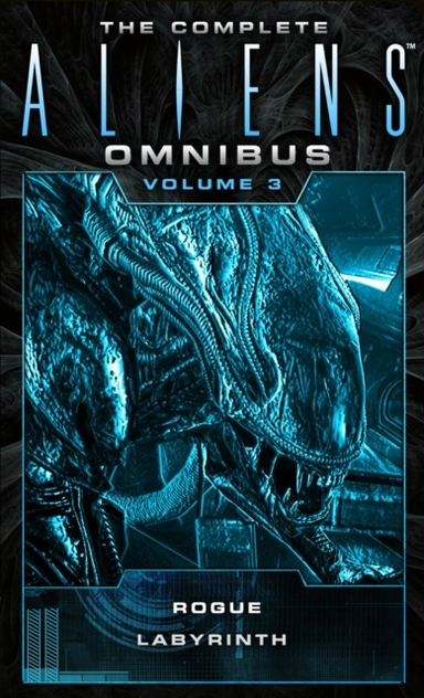 The Complete Aliens Omnibus Volume Three Rogue Labyrinth(r