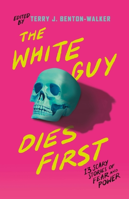 The White Guy Dies First13 Scary Stories of Fear and Power