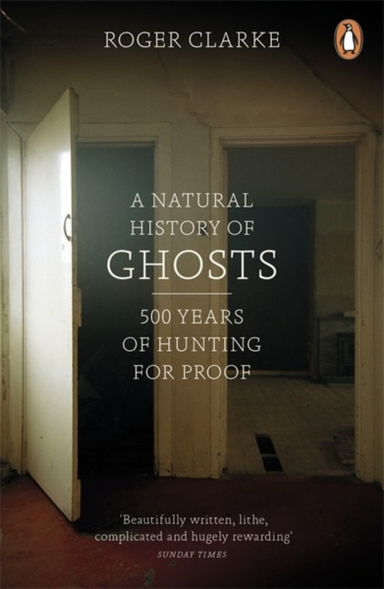 A Natural History of Ghosts Years of Hunting for Proof