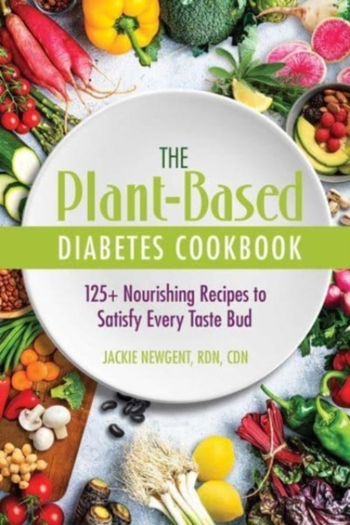 The Plant-based Diabetes Cookbook+ Nourishing Recipes to