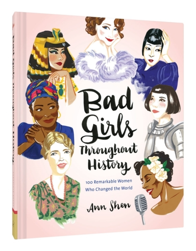 Bad Girls Throughout History 100 Remarkable Women Who Chang