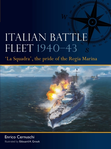 Italian Battle Fleet 194043'la Squadra' the Pride of the R