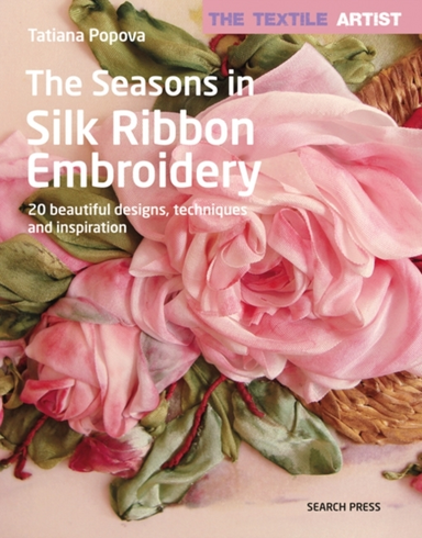 The Textile Artist the Seasons in Silk Ribbon Embroidery