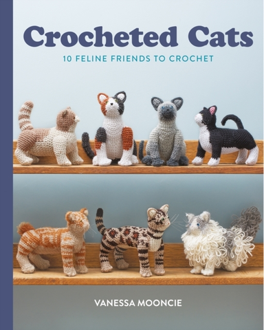 Crocheted Cats Feline Friends to Crochet