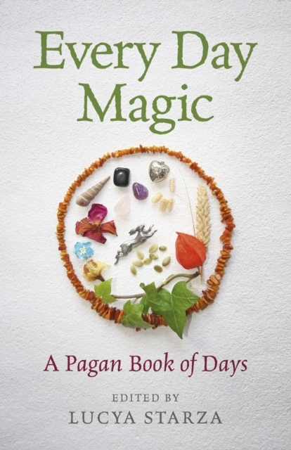 Every Day Magic a Pagan Book of Days 366 Magical Ways to
