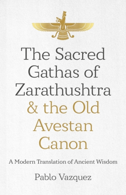 Sacred Gathas of Zarathushtra & the Old Avestan Canon Thea