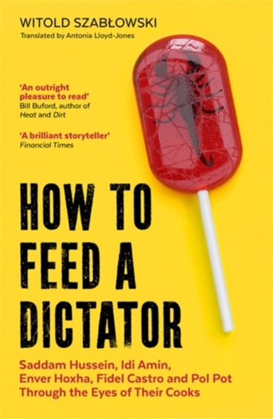 How to Feed a Dictatorsaddam Hussein Idi Amin Enver Hoxha