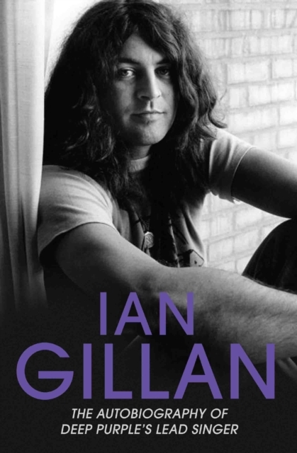 Ian Gillan - the Autobiography of Deep Purple's Lead Singer