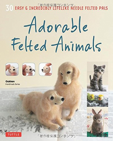 Adorable Felted Animals Easy & Incredibly Lifelike Needle