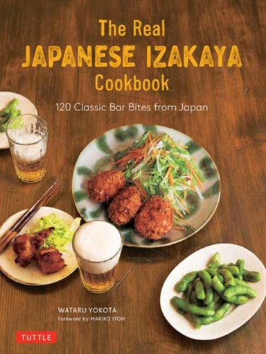 The Real Japanese Izakaya Cookbook Classic Bar Bites From