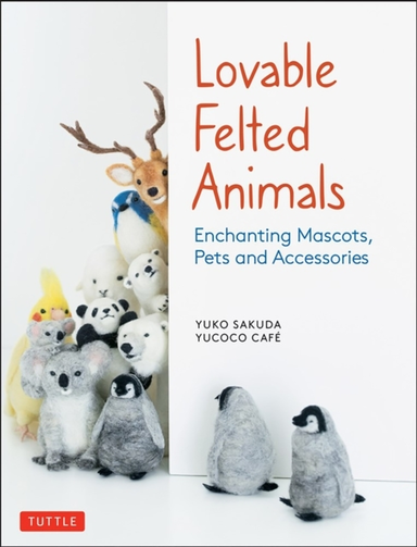 Lovable Felted Animalsenchanting Mascots Pets and Accessori