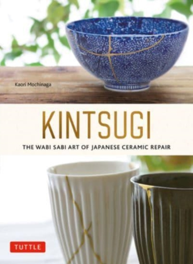 Kintsugi the Wabi Sabi Art of Japanese Ceramic Repair