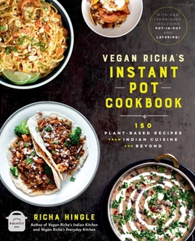 Vegan Richa's Instant Pot Cookbook Plant-based Recipes F