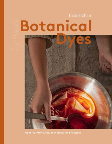 Botanical Dyesplant-to-print Dyes Techniques and Projects