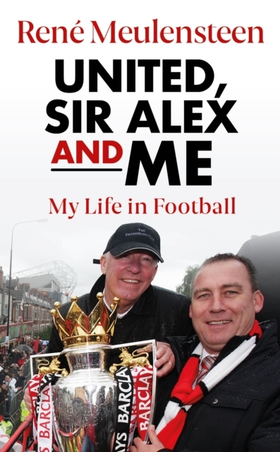 Rene Meulensteen United Sir Alex & Me