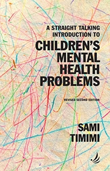 STRAIGHT TALKING INTRODUCTION TO CHILDREN'S MENTAL HEALTH PROBLEMS (SECOND EDITION).