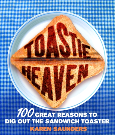 Toastie Heaven Great Reasons to Dig Out the Sandwich Toa
