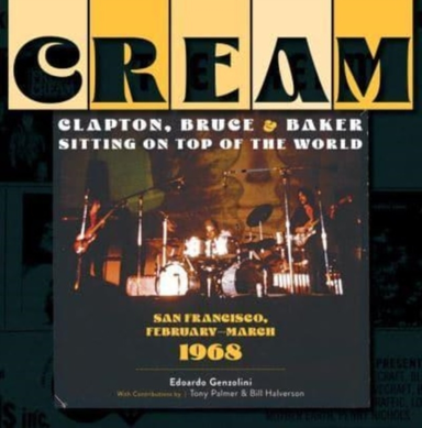 Cream: Clapton, Bruce and Baker Sitting on Top of the World