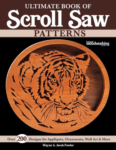 Ultimate Book of Scroll Saw Patterns: Over 100 Designs for Appliques, Ornaments, Wall Art & More