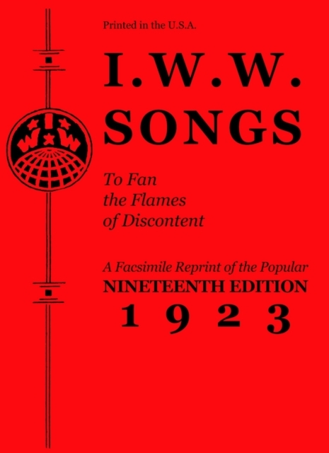 I. W. W. Songs to Fan the Flames of Discontent
