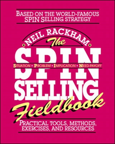 The Spin Selling Fieldbook Practical Tools Methods Exerci