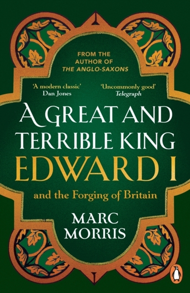 GREAT AND TERRIBLE KING: EDWARD I AND TH