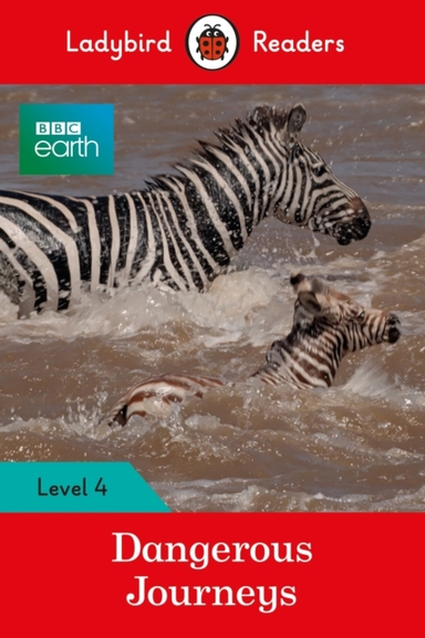 Ladybird Readers Level 4 - Bbc Earth - Dangerous Journeys (e