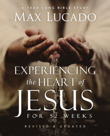 Experiencing the Heart of Jesus for 52 Weeks Revised and Upd
