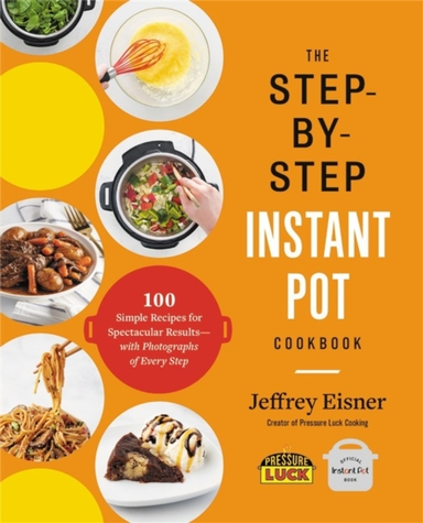 The Step-by-step Instant Pot Cookbook Simple Recipes for