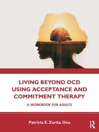 Living Beyond Ocd Using Acceptance and Commitment Therapya W