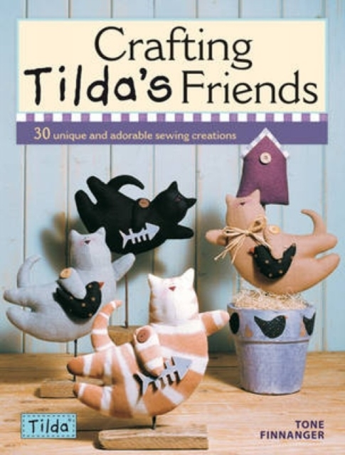 Crafting Tilda's Friends Unique Projects Featuring Adorabl