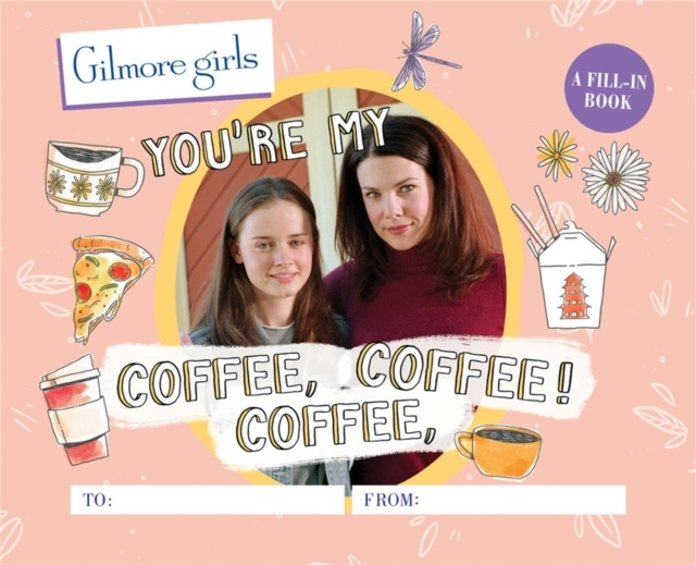 Gilmore Girls You're My Coffee Coffee Coffee! a Fill-in B