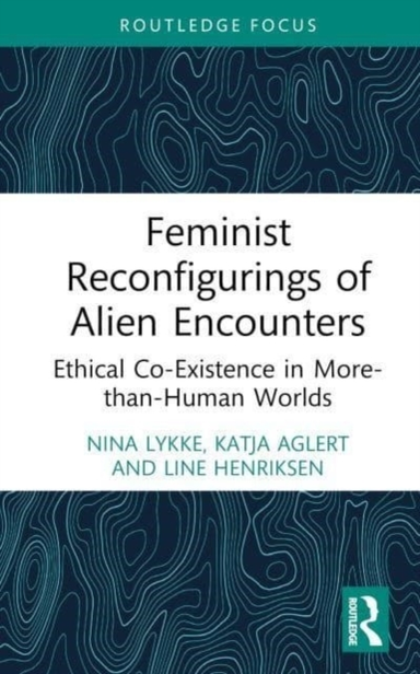 Feminist Reconfigurings of Alien Encountersethical Co-existe