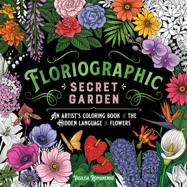 Floriographic Secret Gardenan Artists Coloring Book of the