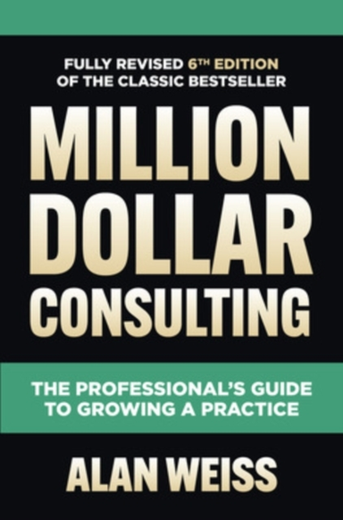 Million Dollar Consulting Sixth Edition the Professional's