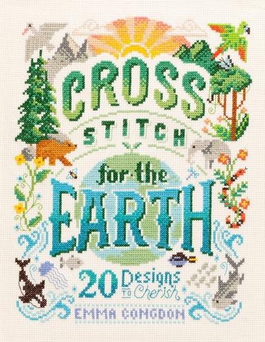 Cross Stitch for the Earth20 Designs to Cherish