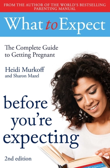What to Expect Before You're Expecting 2nd Edition