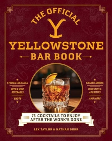 The Official Yellowstone Bar Book75 Cocktails to Enjoy After