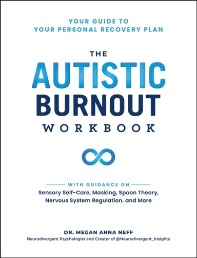 THE AUTISTIC BURNOUT WORKBOOK YOUR GUIDE TO YOUR PERSONAL RE