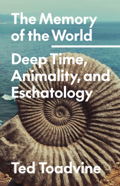 The Memory of the Worlddeep Time Animality and Eschatology