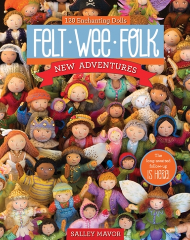 Felt Wee Folk - New Adventures120 Enchanting Dolls
