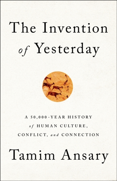 The Invention of Yesterdaya 50000-year History of Human Cul