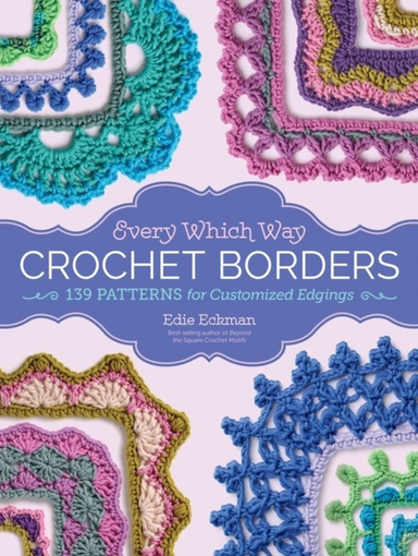 Every Which Way Crochet Borders139 Patterns for Customized E