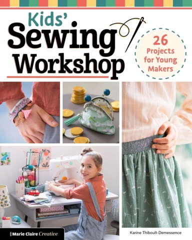 Kids' Sewing Workshop26 Projects for Young Makers