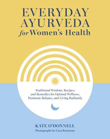 Everyday Ayurveda for Women's Healthtraditional Wisdom Reci
