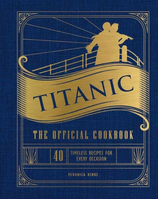 Titanic the Official Cookbook40 Timeless Recipes for Every